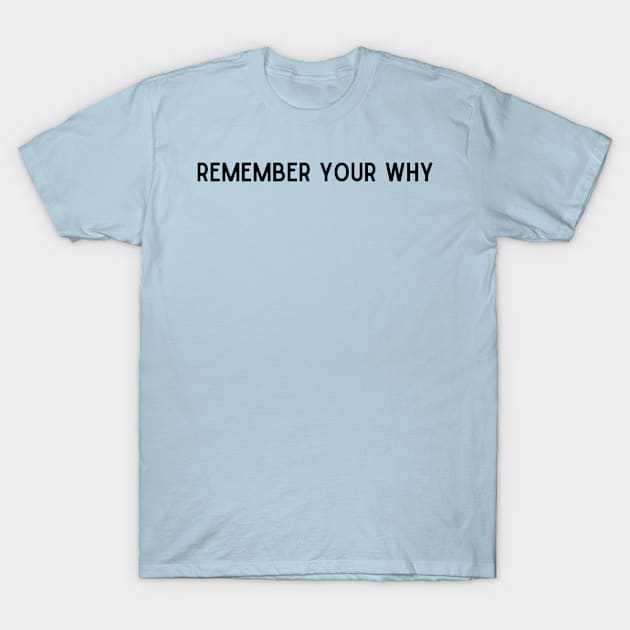 Remember Your Why T-Shirt by Bella Designs